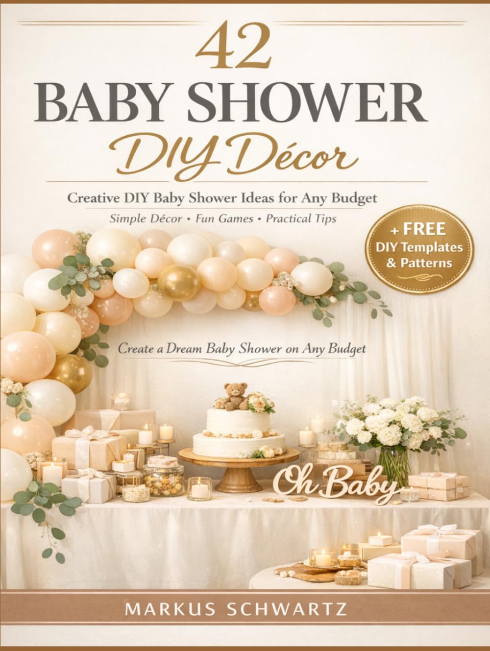 42 BABY SHOWER DIY DÉCOR: Creative DIY Baby Shower Ideas for Any Budget: Simple, Elegant Decorations, Fun Games, and Practical Tips for an Unforgettable Celebration