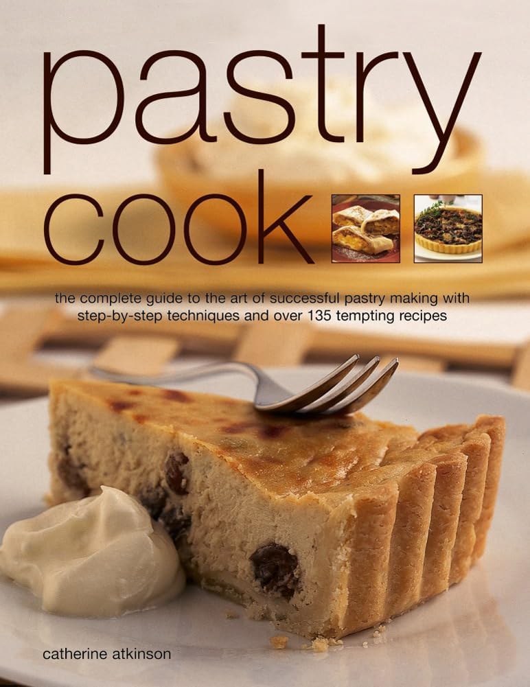 Pastry Cook: The Complete Guide to the Art of Successful Pastry Making with Step-By-Step Techniques and Over 135 Tempting Photographs: The complete ... techniques and over 135 tempting recipes