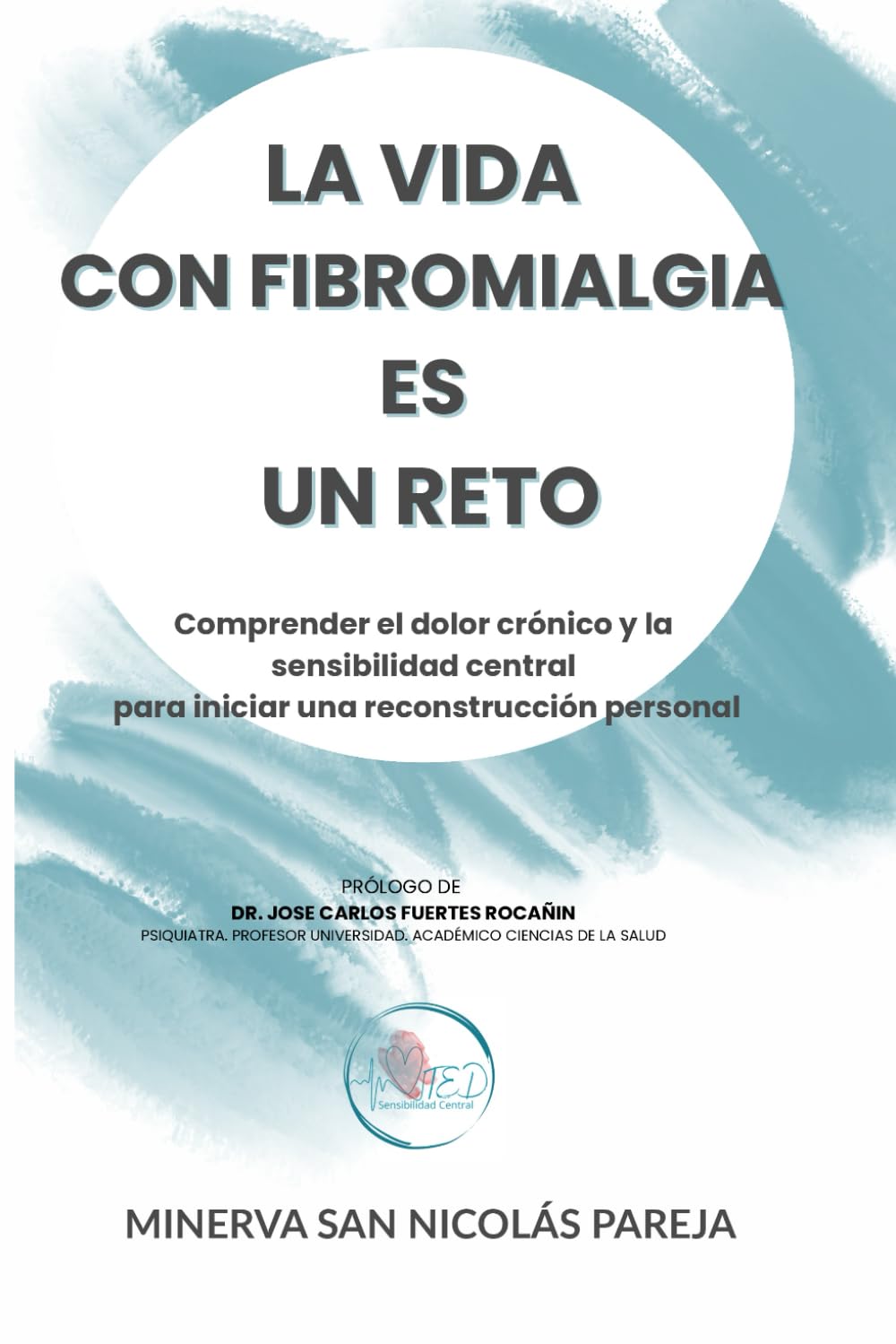 La Vida con Fibromialgia es un Reto: Comprender el dolor crónico y la sensibilidad central para iniciar una reconstrucción personal