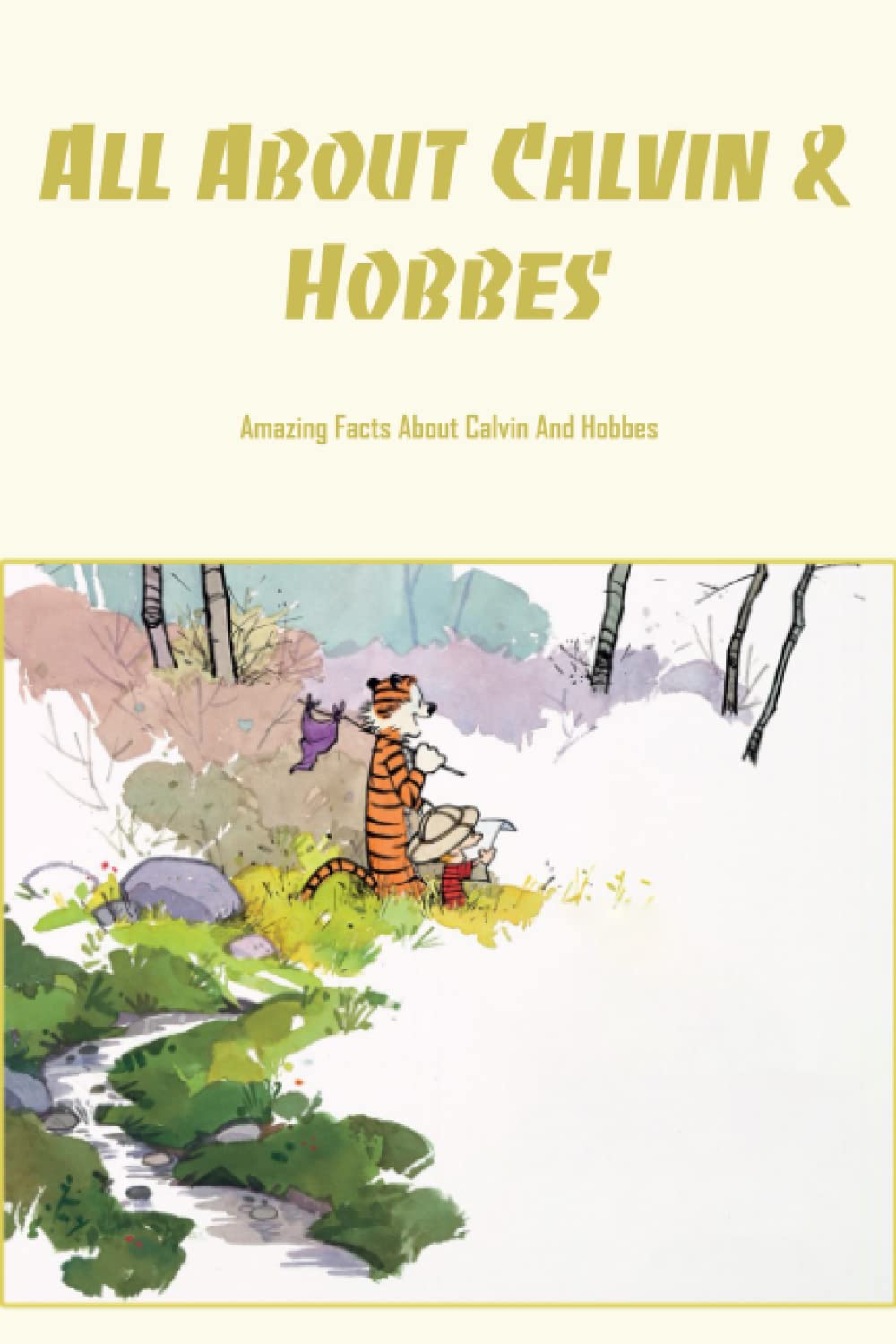 All About Calvin & Hobbes: Amazing Facts About Calvin And Hobbes: Things You Didn't Know About 'Calvin And Hobbes'
