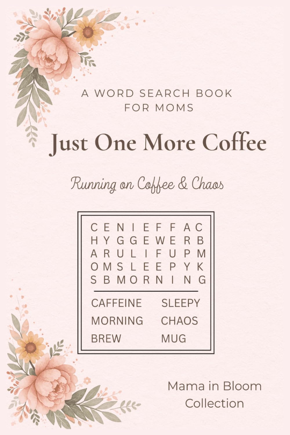 Just One More Coffee: A Relaxing Word Search Book for Moms | Inspired by Coffee & Everyday Life | Stress-Free for Quiet Mom Time | Perfect for Gifting ... 50+ Puzzles (Running on Coffee & Chaos)