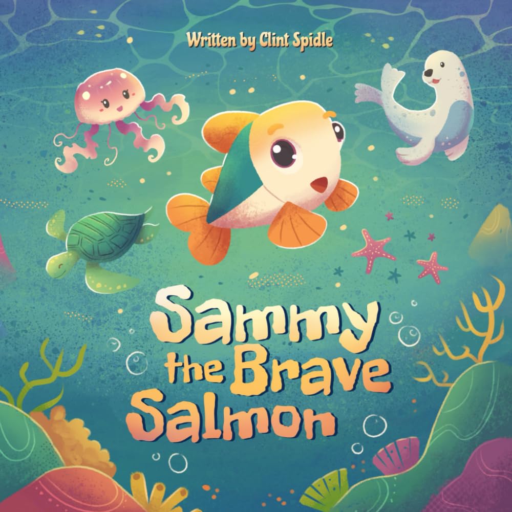 Sammy The Brave Salmon: A Story About Courage and Following Your Own Path
