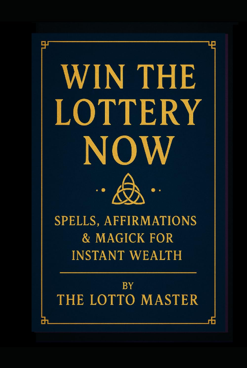 Win the Lottery Now:: Spells, Affirmations & Magick for Instant Wealth