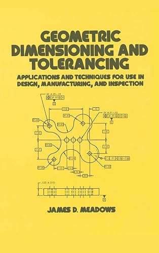 GEOMETRIC DIMENSIONING AND TOLERANCING: APPLICATIONS AND TECHNIQUES FOR USE IN DESIGN: MANUFACTURING, AND INSPECTION