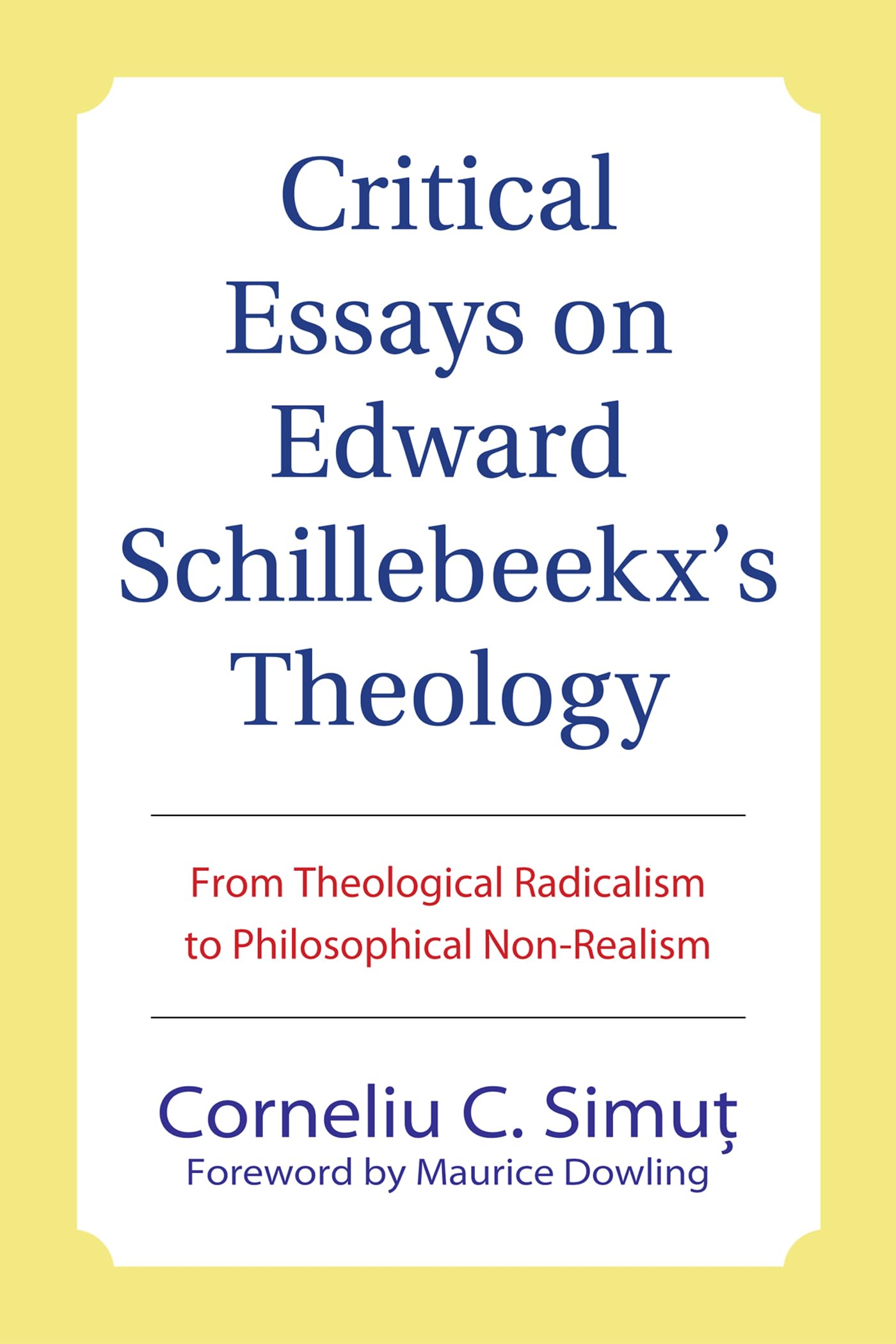 Critical Essays on Edward Schillebeeckx's Theology: From Theological Radicalism to Philosophical Non-Realism