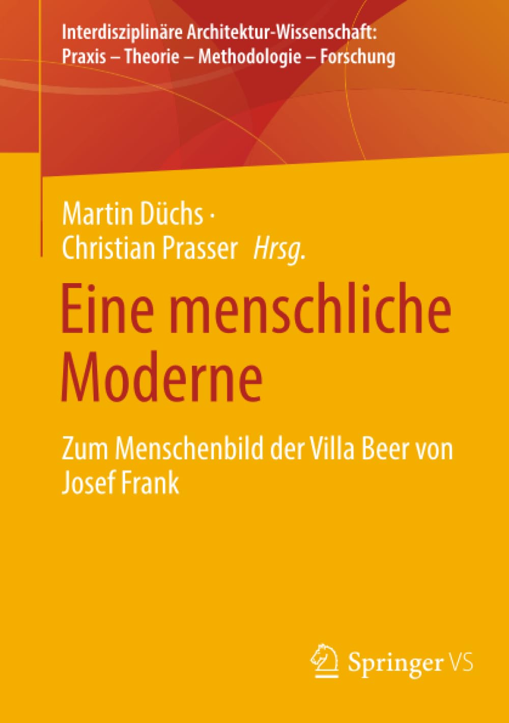 Eine menschliche Moderne: Zum Menschenbild der Villa Beer von Josef Frank (Interdisziplinäre Architektur-Wissenschaft: Praxis – Theorie – Methodologie – Forschung)