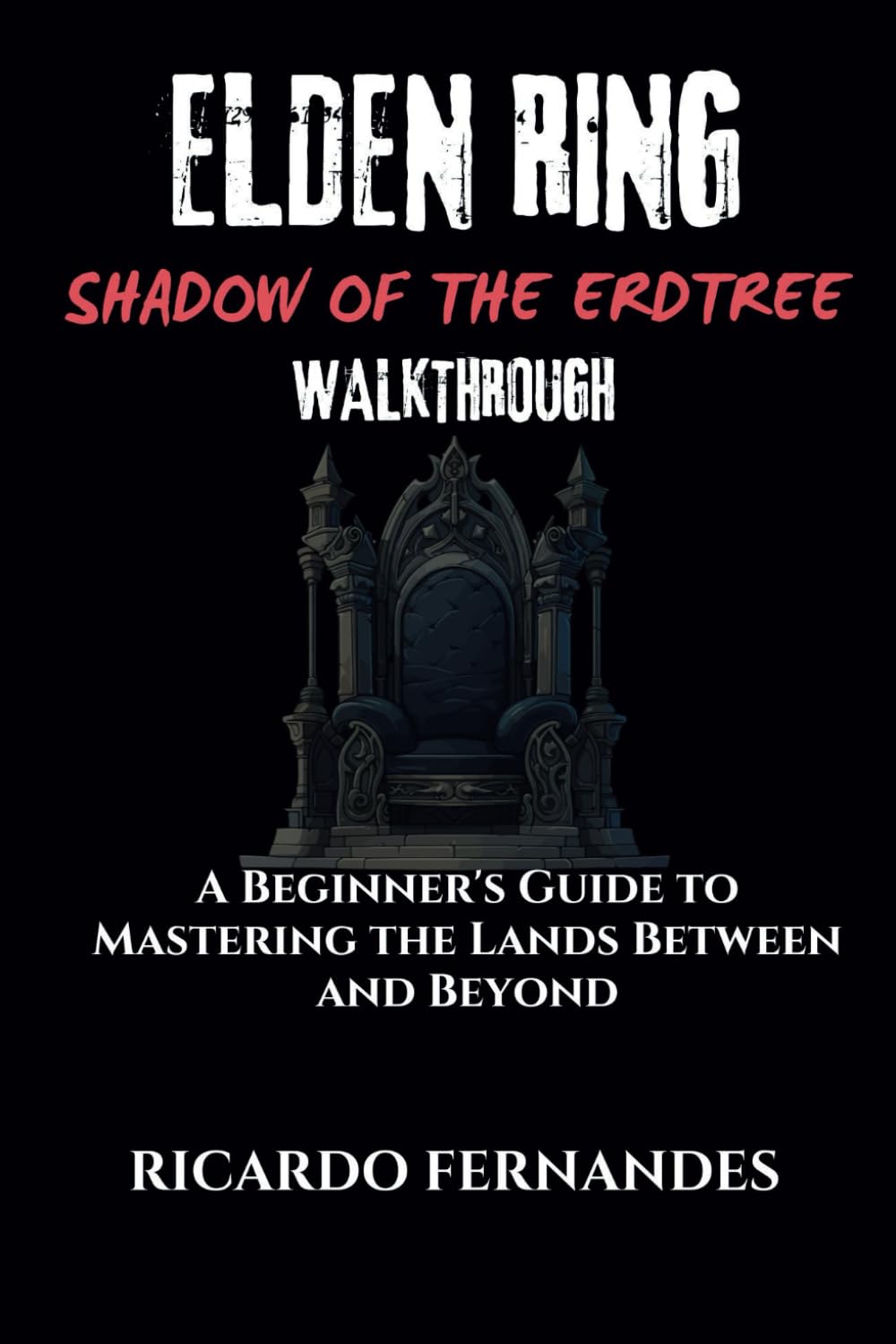 ELDEN RING SHADOW OF THE ELDTREE WALKTHROUGH: A Beginner's Guide to Mastering the Lands Between and Beyond