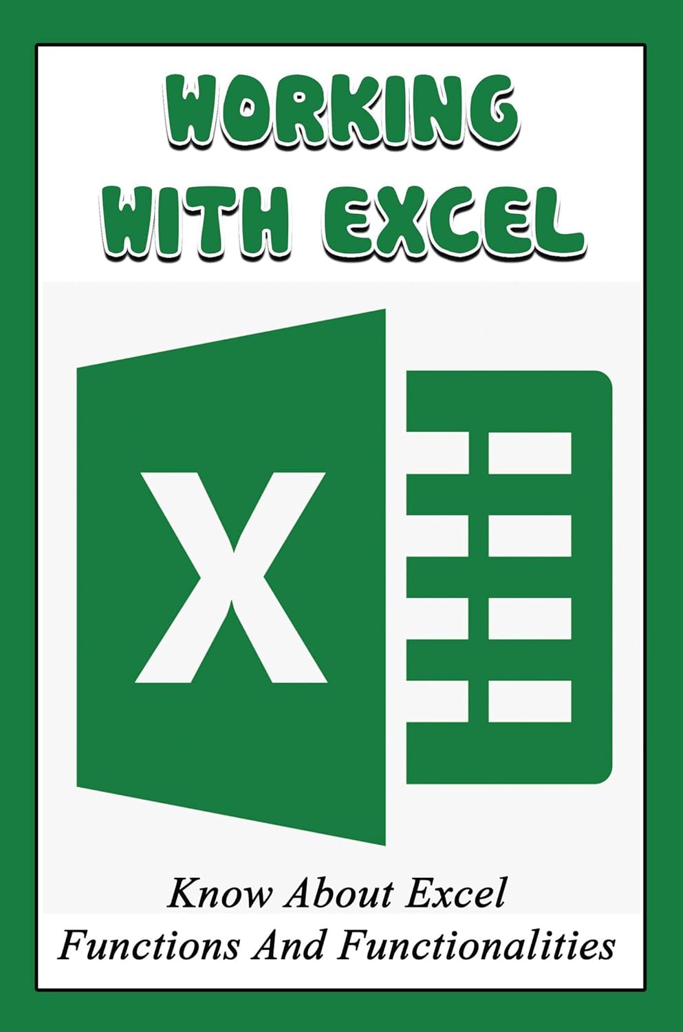 Working With Excel: Know About Excel Functions And Functionalities ...
