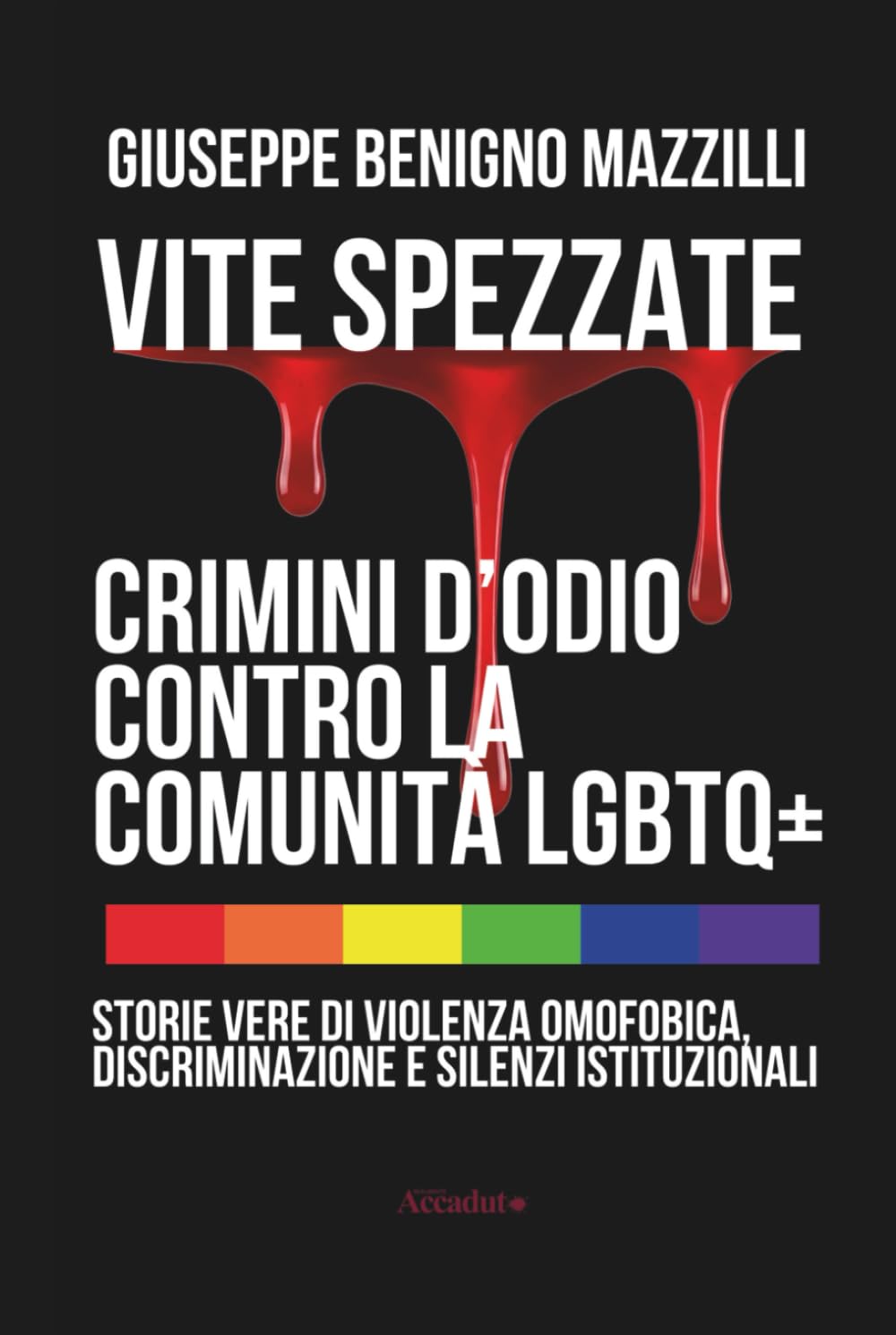 VITE SPEZZATE – CRIMINI D’ODIO CONTRO LA COMUNITÀ LGBTQ+: Storie Vere di Violenza Omofobica, Discriminazione e Silenzi Istituzionali (Realmente Accaduto)