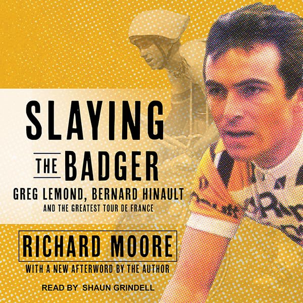 Slaying the Badger: Greg LeMond, Bernard Hinault, and the Greatest Tour de France