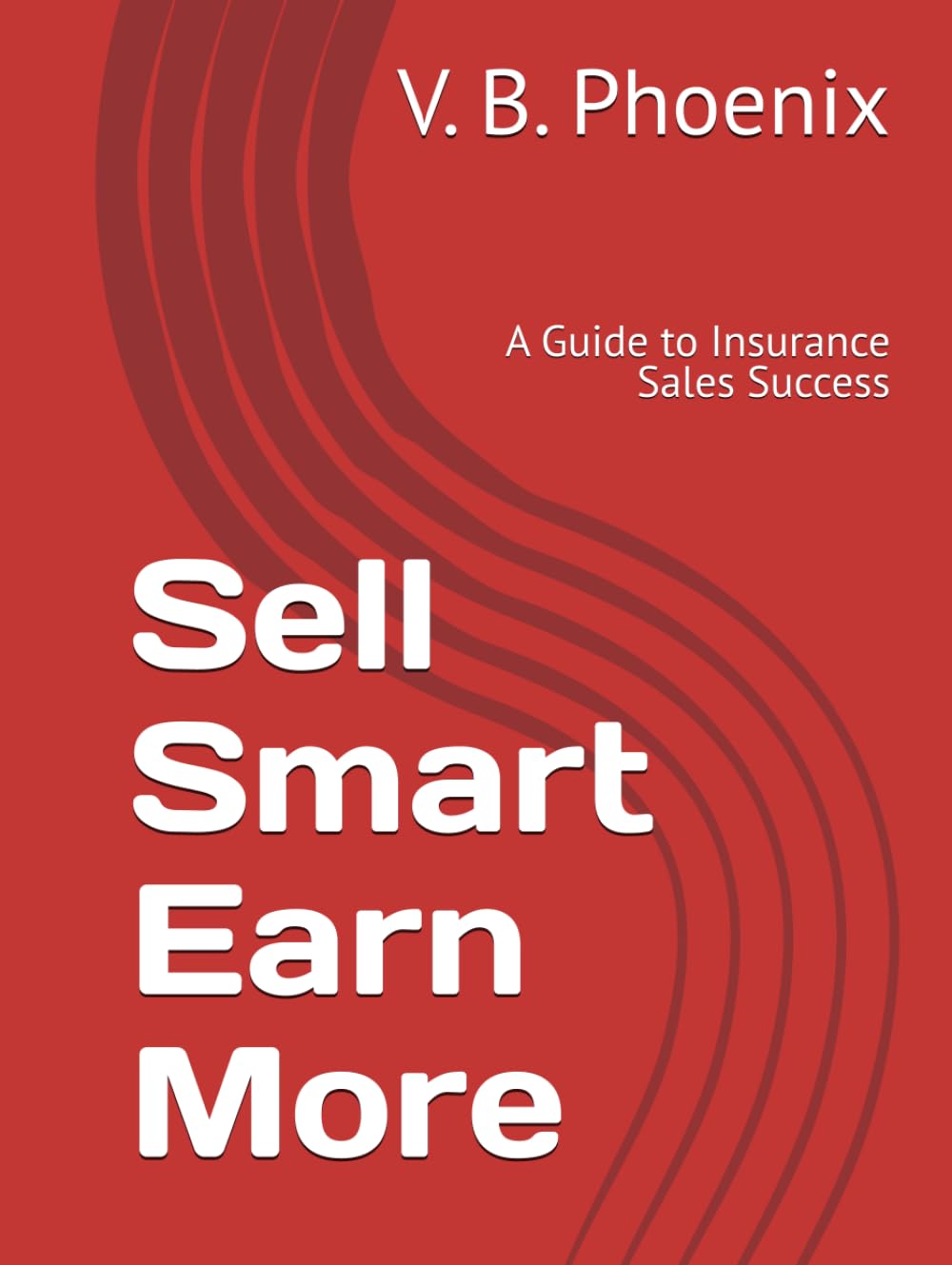 Sell Smart Earn More: A Guide to Insurance Sales Success