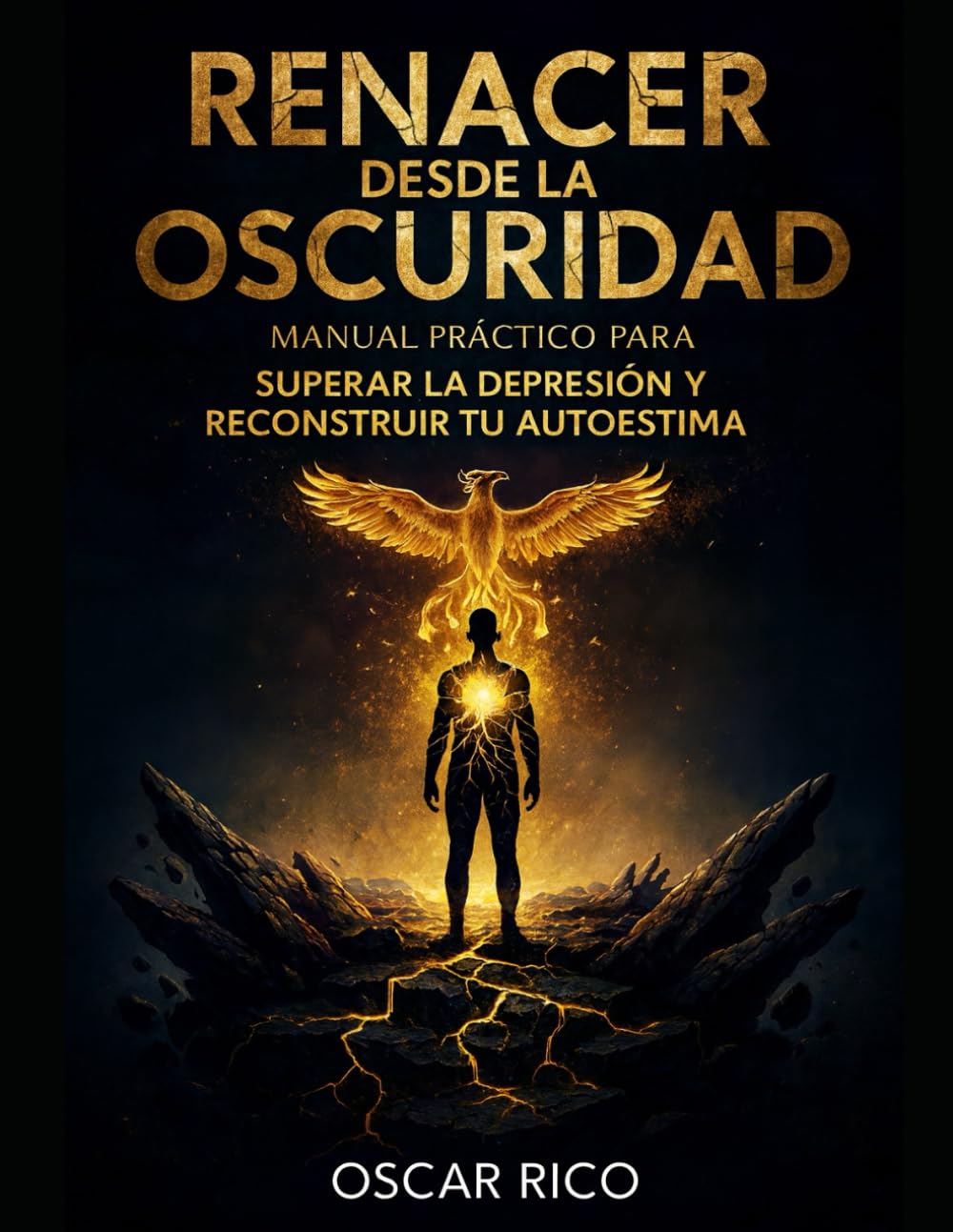 RENACER DESDE LA OSCURIDAD: MANUAL PRÁCTICO PARA SUPERAR LA DEPRESIÓN Y RECONSTRUIR TU AUTOESTIMA: UNA GUÍA PSICOLÓGICA PASO A PASO PARA RECUPERAR LA ... y manuales del Autor Oscar Leonardo Rico)