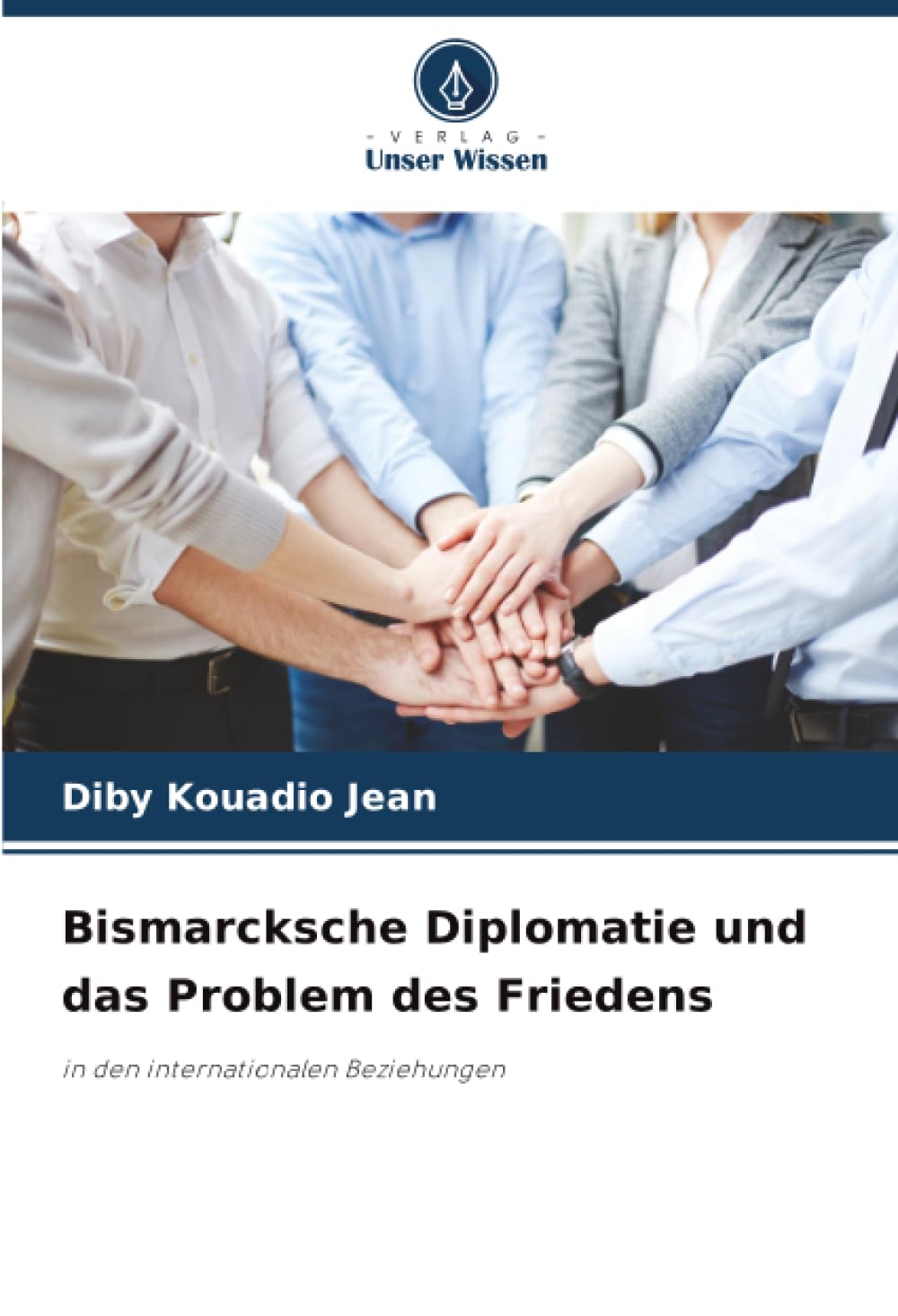 Bismarcksche Diplomatie und das Problem des Friedens: in den internationalen Beziehungen