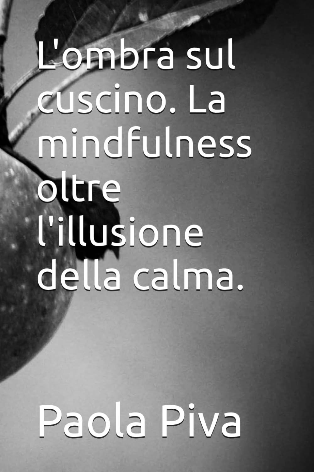 L'ombra sul cuscino. La mindfulness oltre l'illusione della calma.