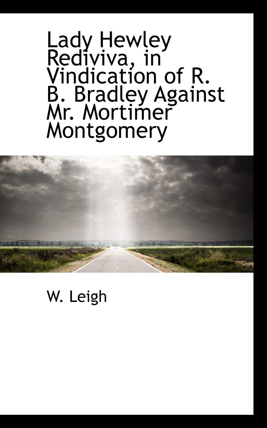 W LeighLady Hewley Rediviva, in Vindication of R. B. Bradley Against Mr. Mortimer Montgomery