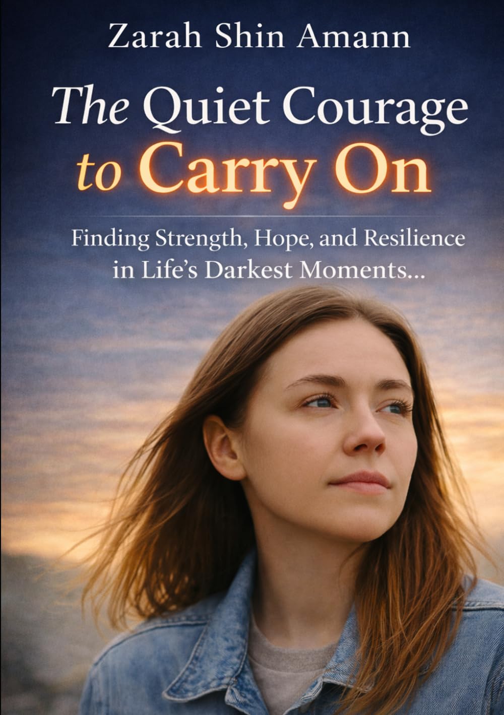 The Quiet Courage to Carry On: Finding Strength, Hope, and Resilience in Life’s Darkest Moments…