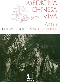 Medicina chinesa viva. a arte e singularidade
