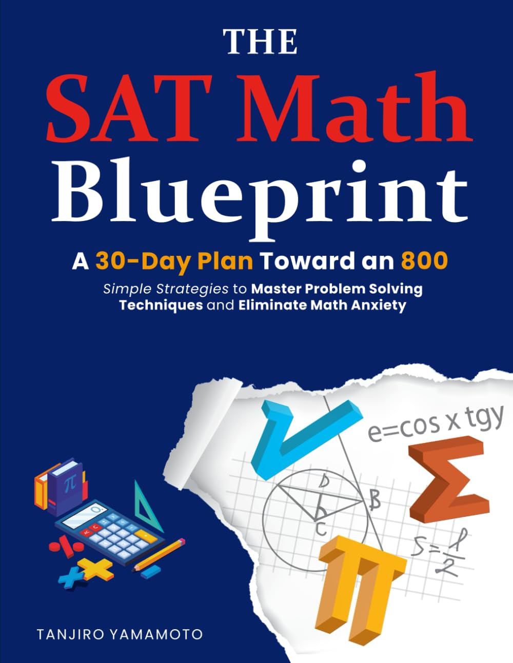 The SAT Math Blueprint: Simple Strategies to Master Problem Solving Techniques and Eliminate Math Anxiety