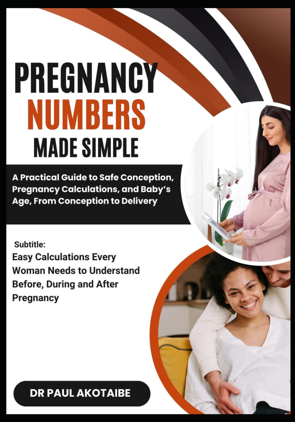 PREGNANCY NUMBERS MADE SIMPLE.: Easy Calculations Every Woman Needs to Understand Before, During and After Pregnancy