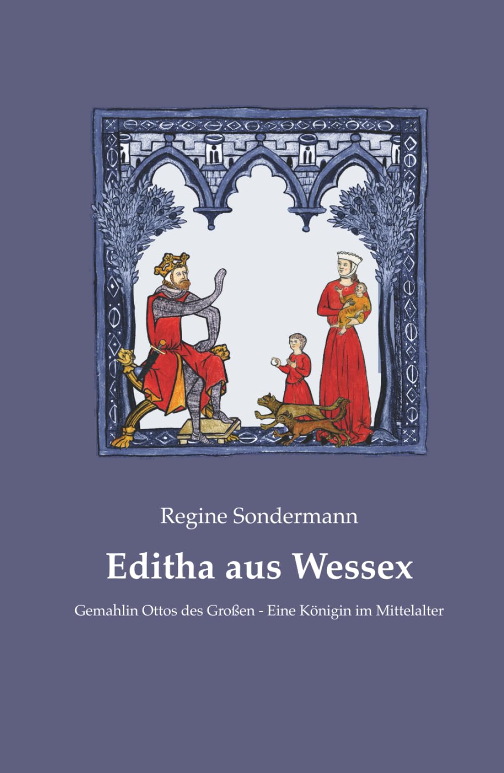 Editha aus Wessex. Gemahlin Ottos des Großen - Eine Königin im Mittelalter