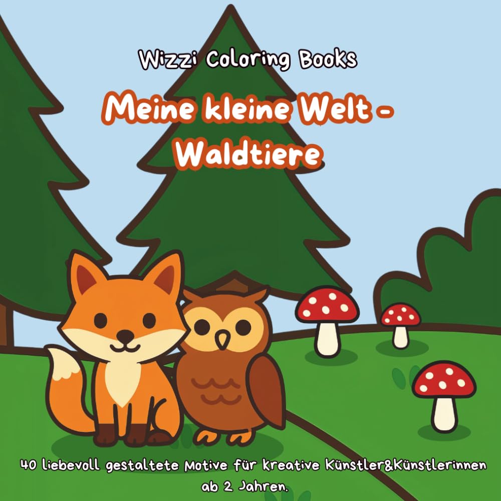 Meine kleine Welt - Waldtiere: 40 liebevoll gestaltete Motive für kreative Künstler&Künstlerinnen ab 2 Jahren. (Meine kleine Welt - Malbuchreihe für Kinder ab 2 Jahren)