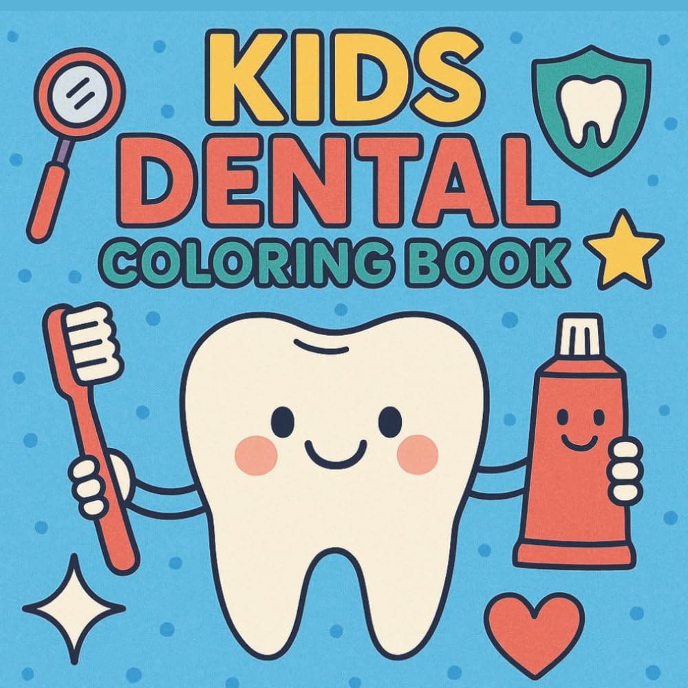 Kids Dental Coloring Book: Fun and Easy Coloring Pages to Promote Healthy Smiles