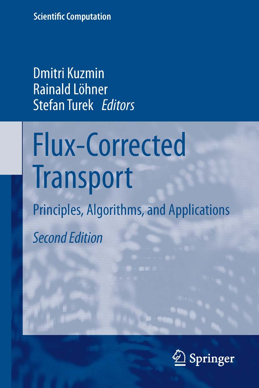 Flux-Corrected Transport: Principles, Algorithms, and Applications (Scientific Computation Book 0)