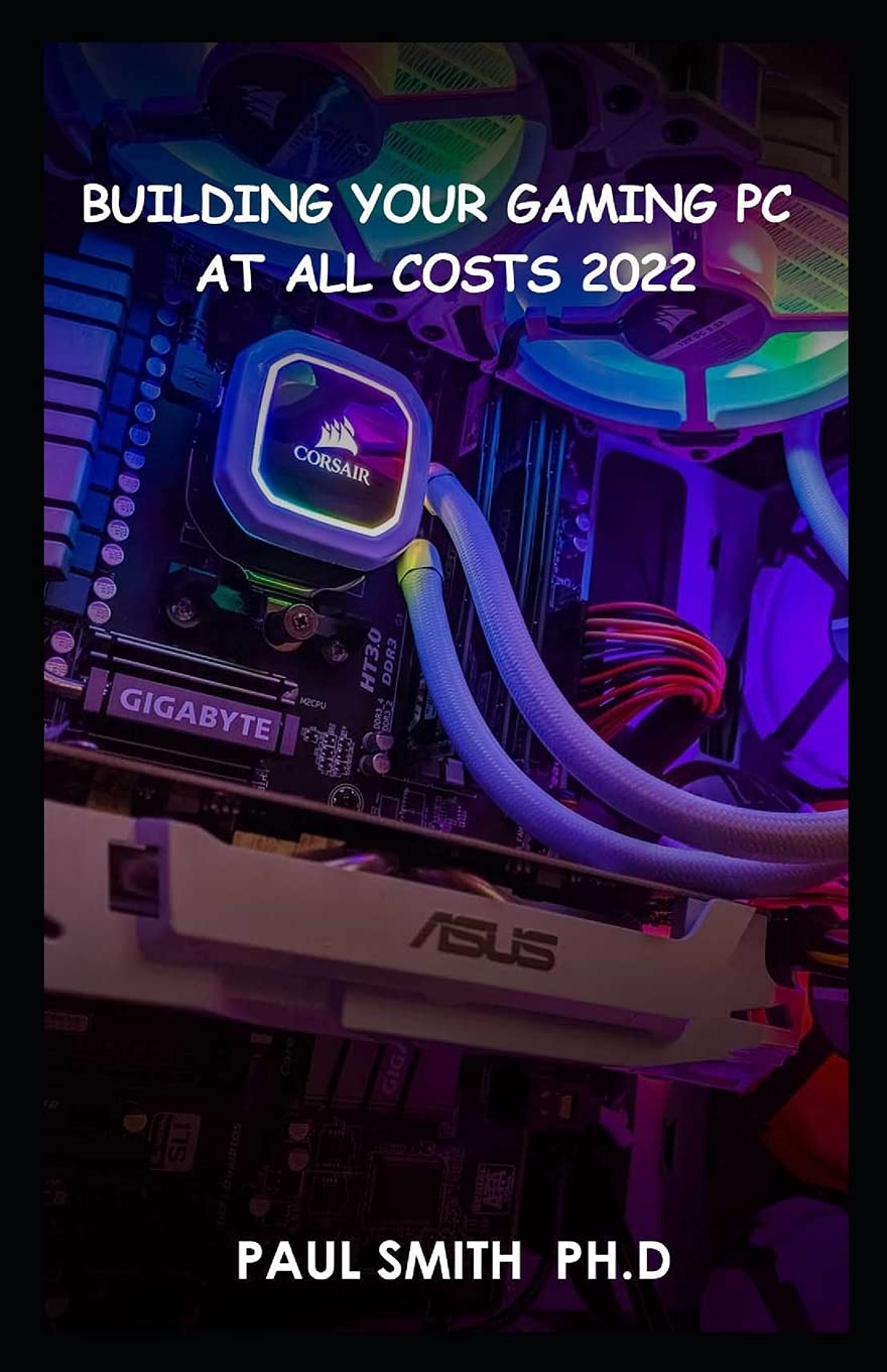 Buy Building Your Gaming PC AT All Costs 2022 Step By Step Guide To