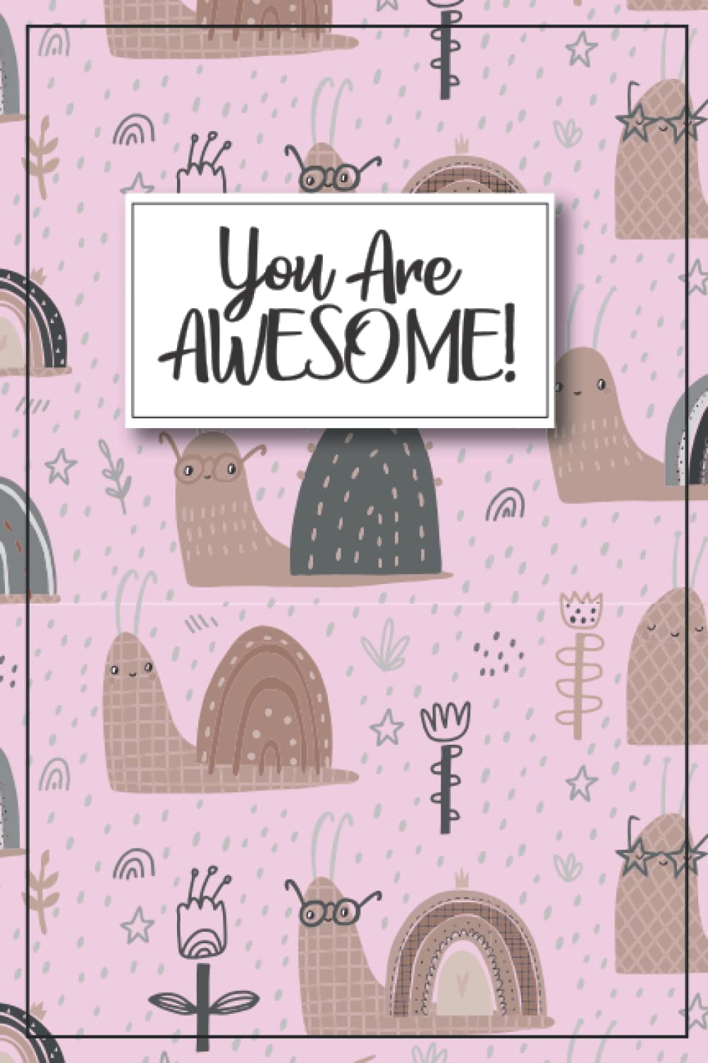 Snail Journal - You Are Awesome!: Snail Notebook, Snail book, snail gifts for women, snail kids gift, women, snail gifts for kids, snail birthday ... gifts, snail stuff, snail graduation gift,