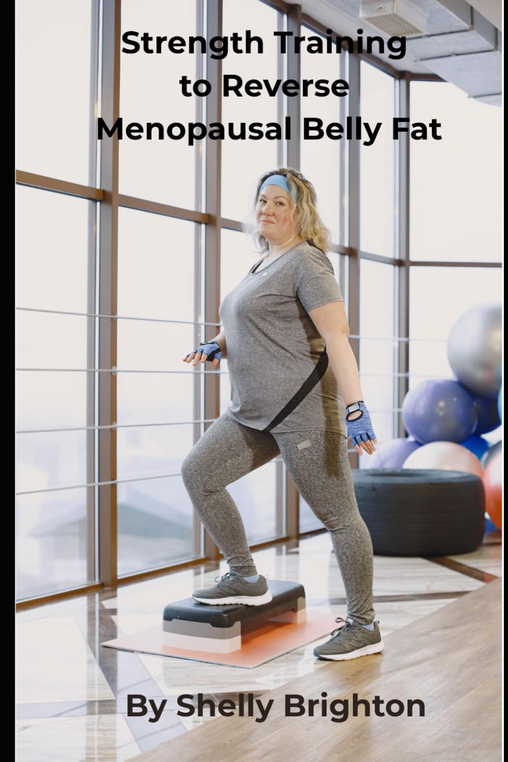 Strength Training to Reverse Menopausal Belly Fat: A 12-Week Strength Training Plan to Build Muscle, Balance Hormones, and Flatten Your Belly After 45