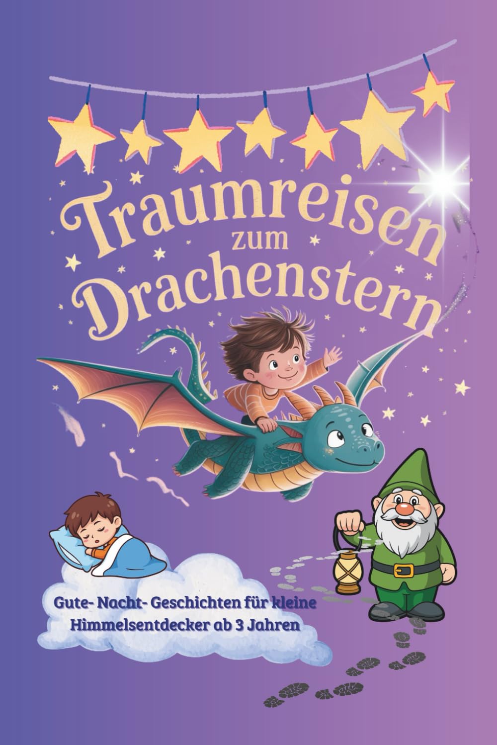 Traumreisen zum Drachenstern.: Gute-Nacht Geschichten für kleine Himmelsentdecker ab 3 Jahren.