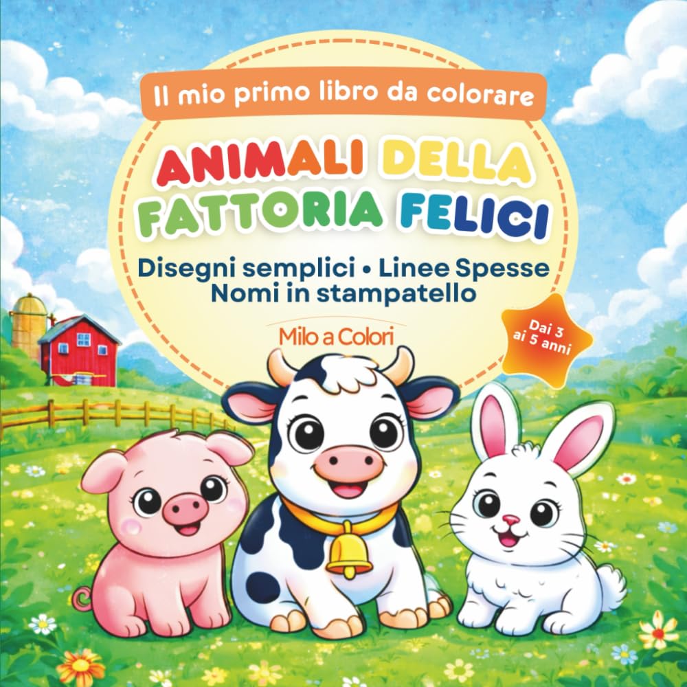 Il Mio Primo Libro da Colorare - Animali della Fattoria Felici: Disegni semplici per bambini 3-5 anni con nomi in stampatello