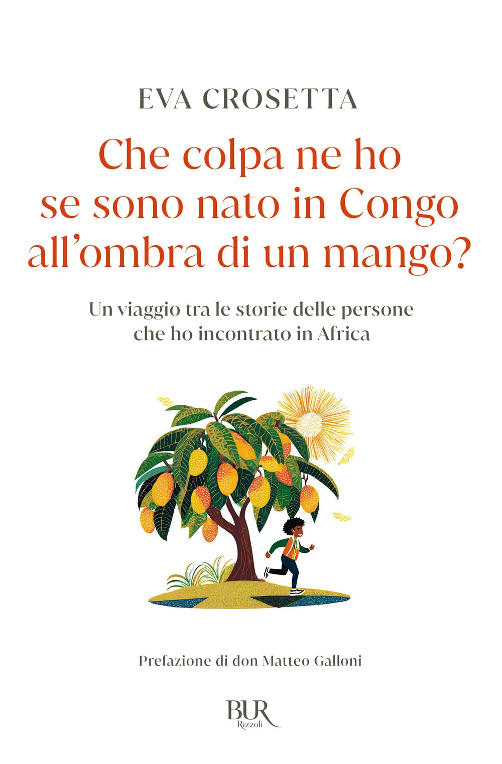 Che Colpa Ne Ho Se Sono Nato In Congo All'ombra Di Un Mango? Un Viaggio Tra Le Storie Delle Persone Che Ho Incontrato In Africa - 4