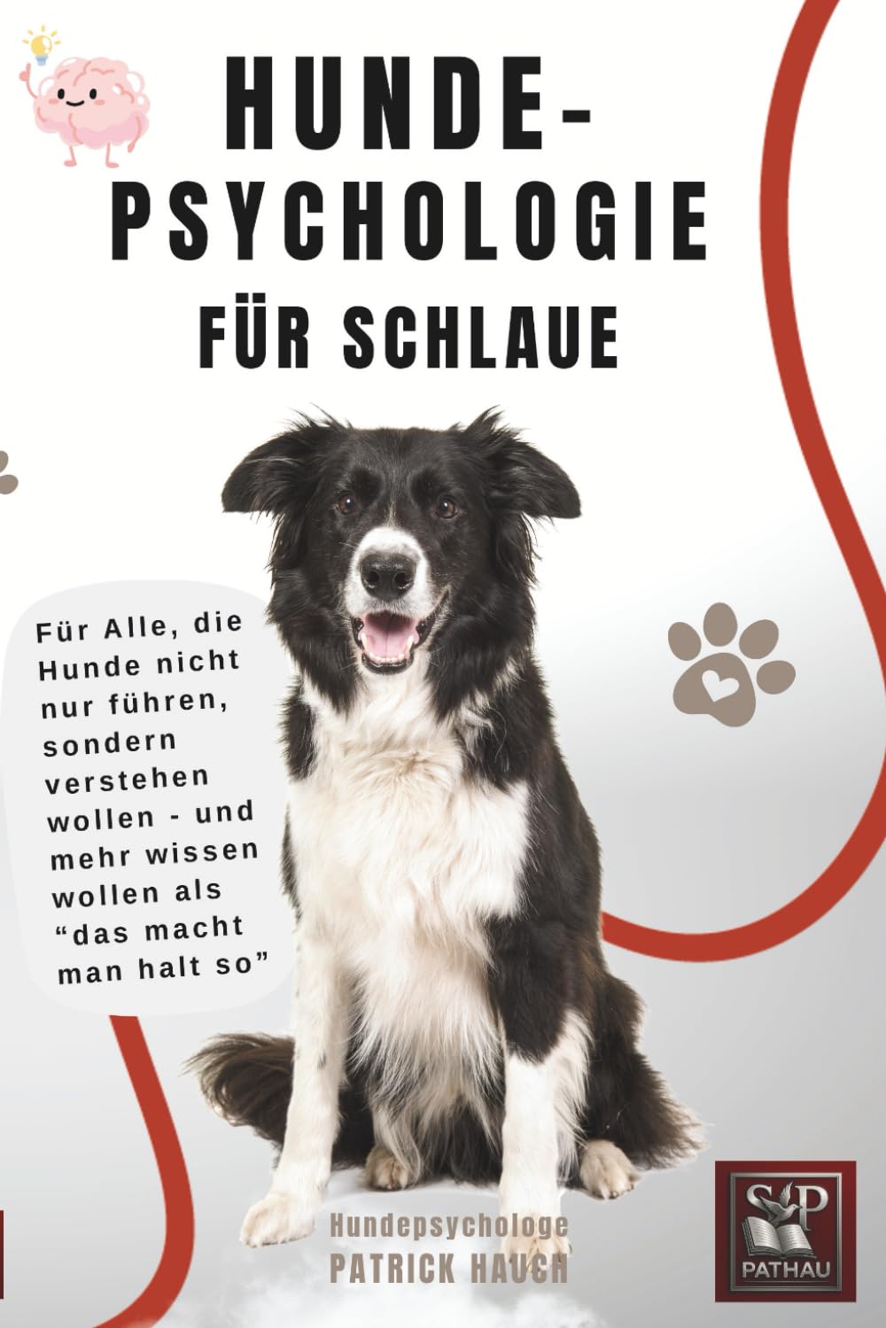 HUNDEPHUNDEPSYCHOLOGIE FÜR SCHLAUE: Für Alle, die Hunde nicht nur führen, sondern verstehen wollen - und mehr wissen wollen als “das macht man halt so”