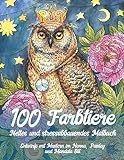 100 Farbtiere - Nettes und stressabbauendes Malbuch - Entwürfe mit Mustern im Henna, Paisley und Mandala Stil