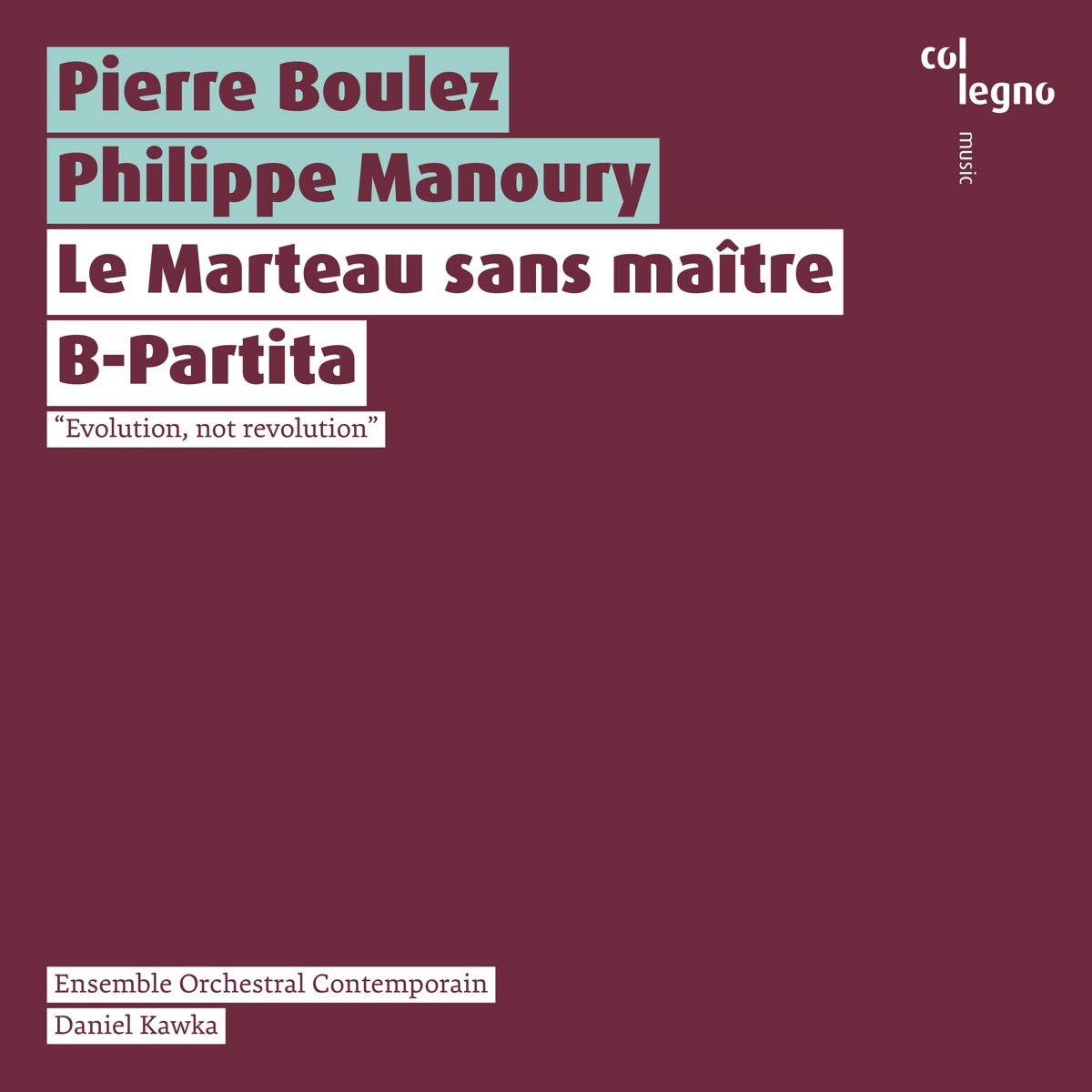 Pierre Boulez: Le Marteau sans maître, Philippe Manoury: B-Partita
