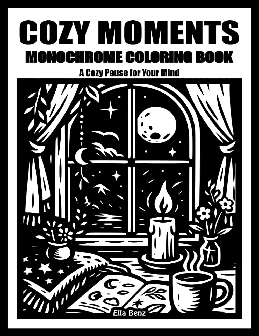 The Cozy Moments Monochrome: A Hygge Coloring Book for Adults & Teens – Cozy Escapes & Relaxing Designs for Calm, Comfort & Stress Relief (The Cozy Monochrome Coloring Books Series)