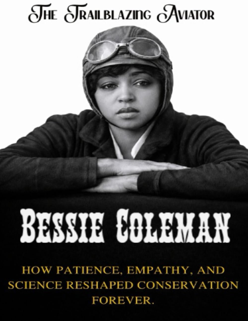 Bessie Coleman: The Trailblazing Aviator. The first Black woman to fly, and the courage that inspired generations (Beyond Boundaries Series ( The Explorers Who Changed the World ))