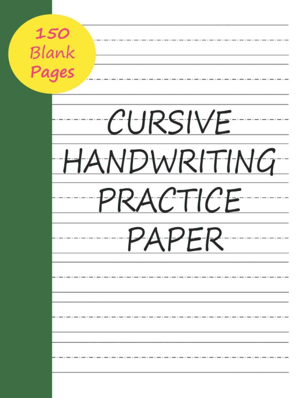 Cursive Handwriting Practice Paper: 150 Blank Writing Pages Notebook Journal For Penmanship Practice for Adults and Teens