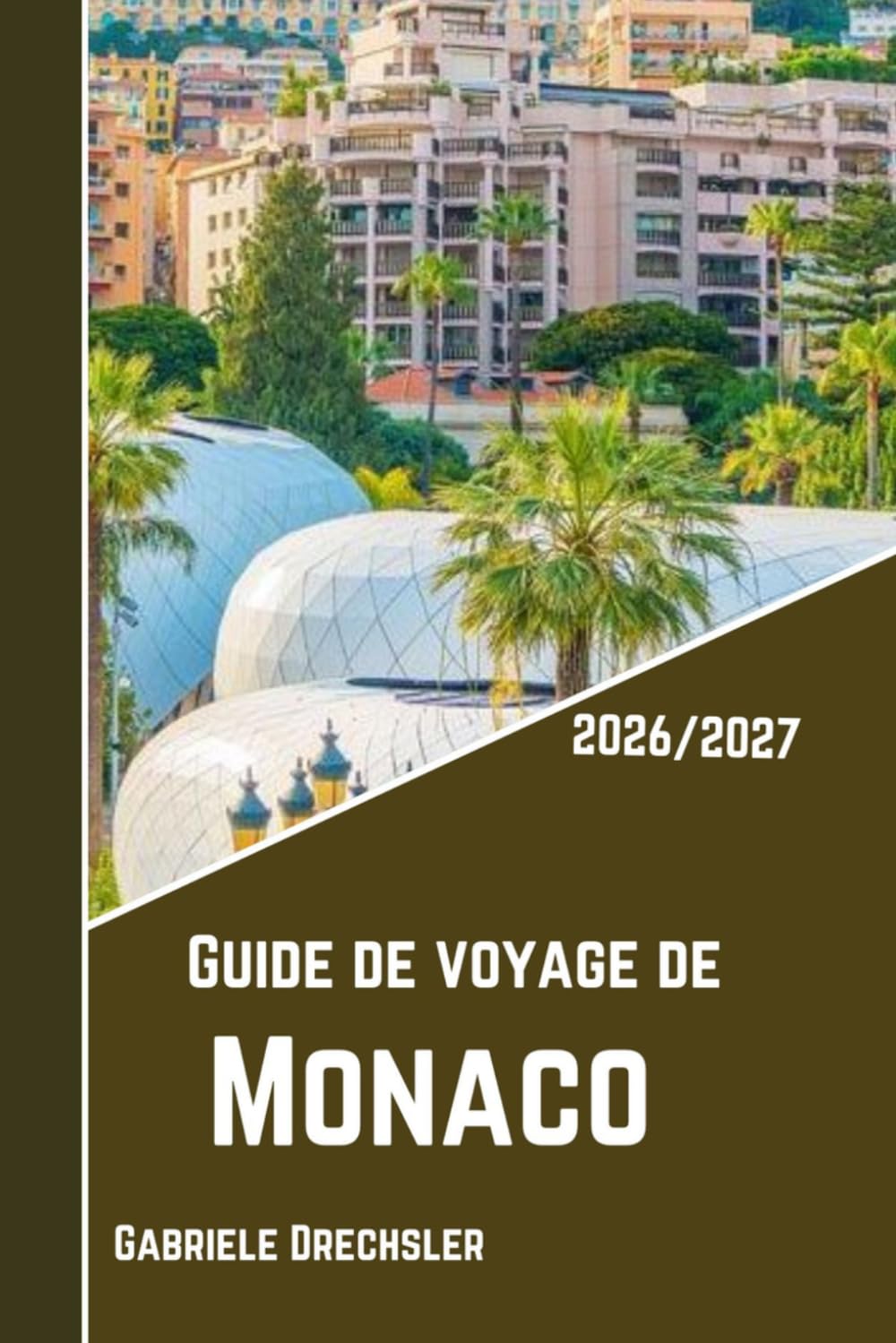 Guide De Voyage De Monaco 2026/2027: À la découverte de la cité-État la plus élégante du monde et des trésors de la Côte d'Azur