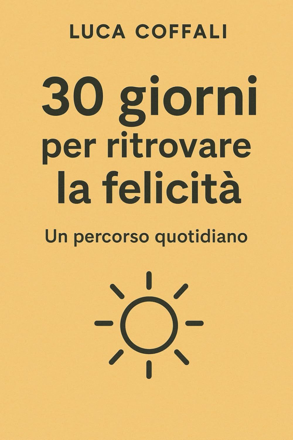 30 giorni per ritrovare la felicità: Un percorso quotidiano per riscoprire gioia, presenza e benessere interiore