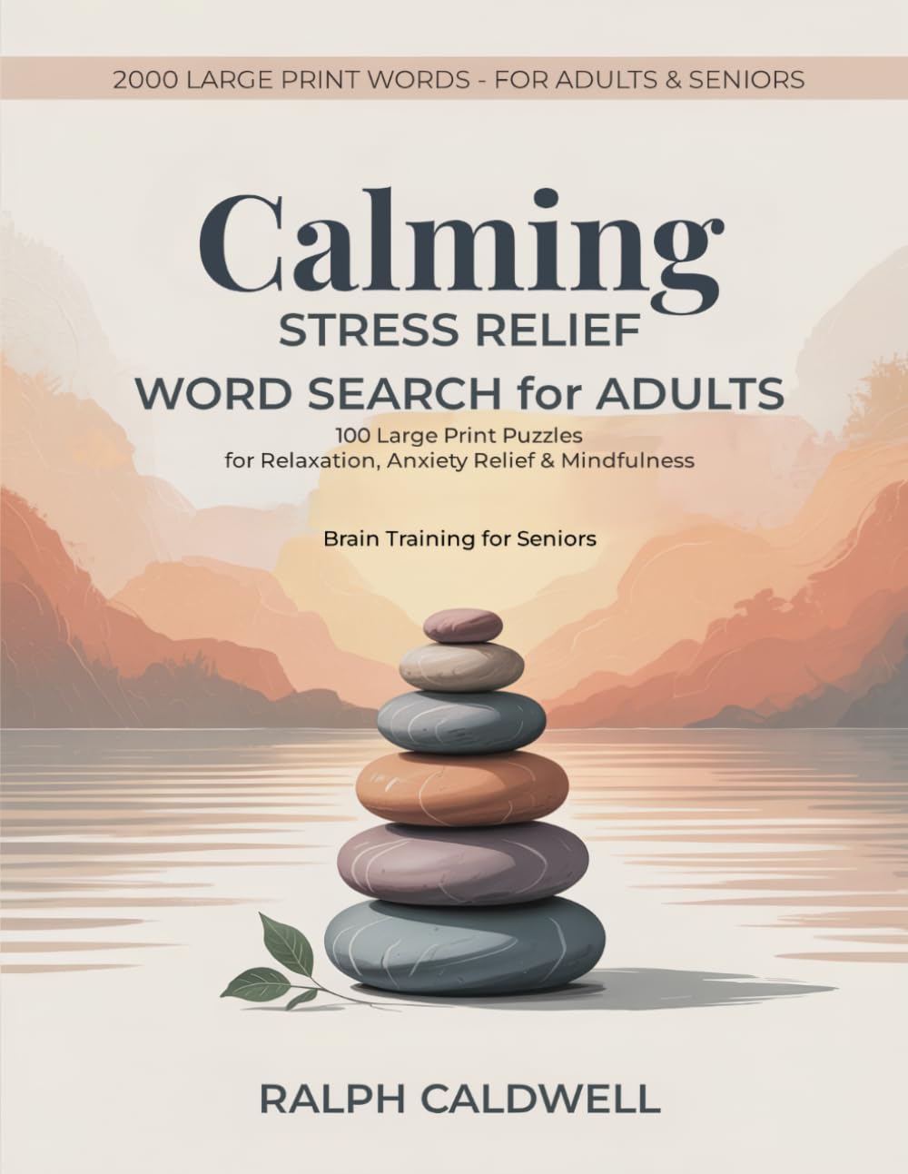 Calming Stress Relief Word Search for Adults: 2000 Soothing Words to Find, 100 Extra-Large-Print Puzzles - Relaxation, Mindfulness, Calm, Senior Friendly