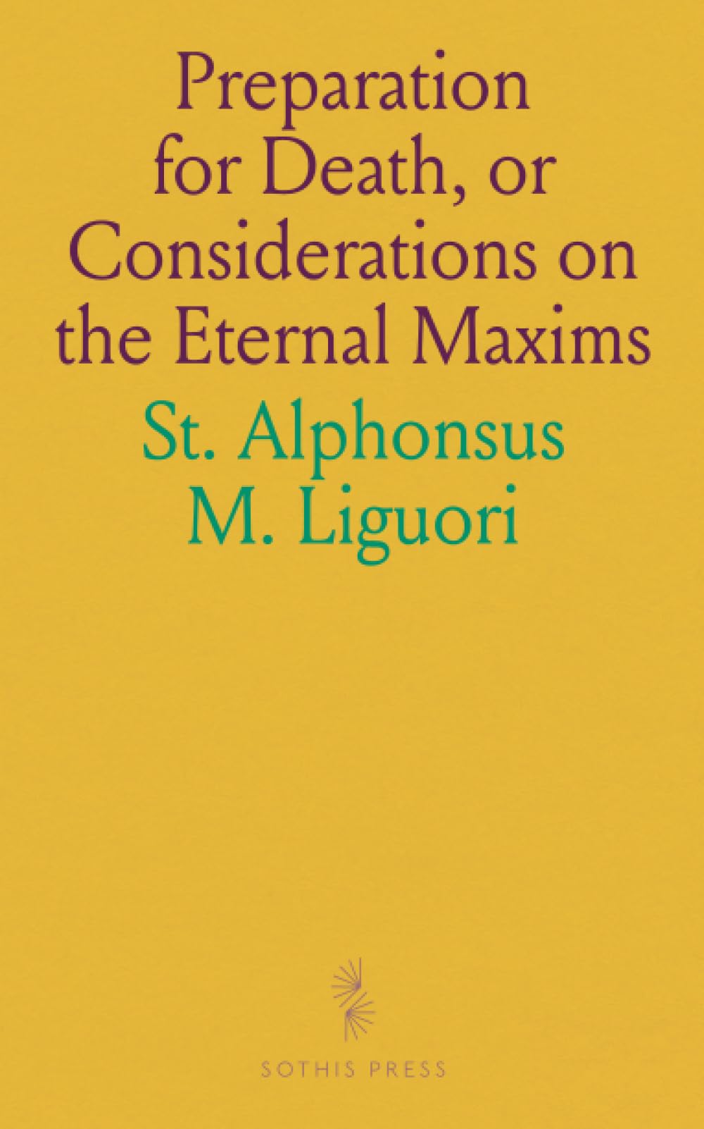 Preparation for Death, or Considerations on the Eternal Maxims: Useful for All as a Book of Meditations, Etc