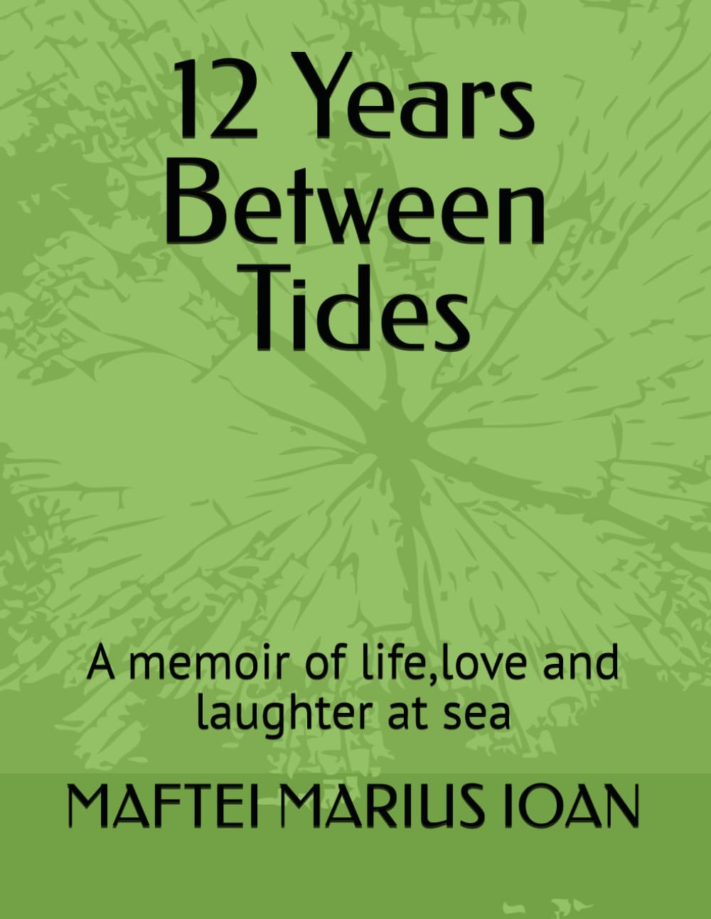 12 Years Between Tides: A memoir of life,love and laughter at sea