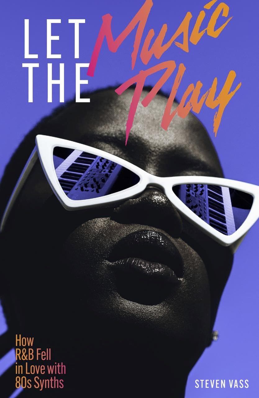 Let The Music Play: How RandB Fell In Love With 80s Synths.by Vass New**