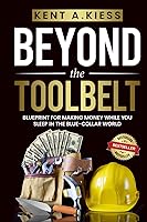 Vista 1 de Beyond the Tool Belt Blueprint for Making Money While You Sleep in the Blue-Collar World