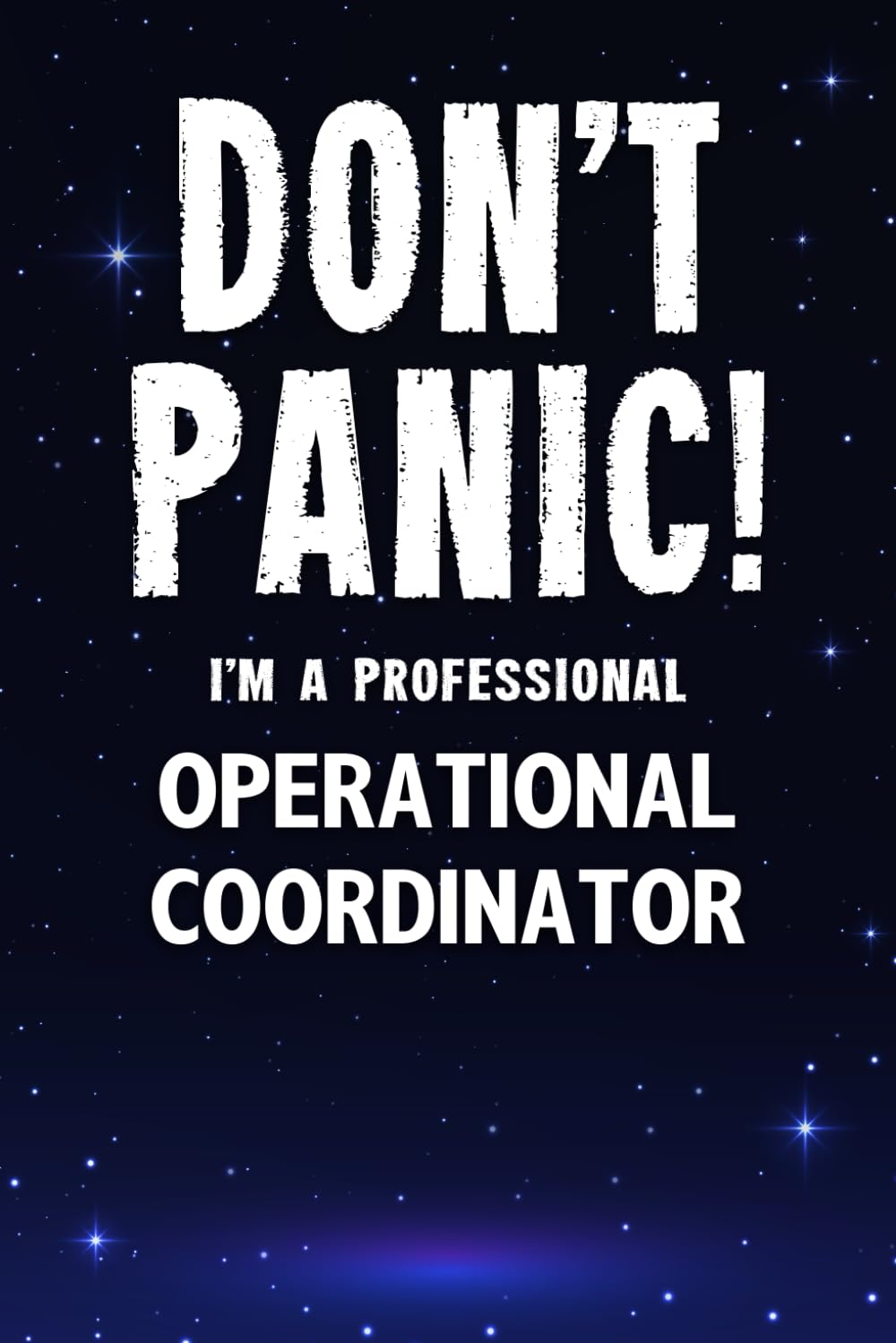 Don't Panic! I'm A Professional Operational Coordinator: Customized 100 Page Lined Notebook Journal Gift For A Busy Operational Coordinator : Greeting Or Birthday Card Alternaive.