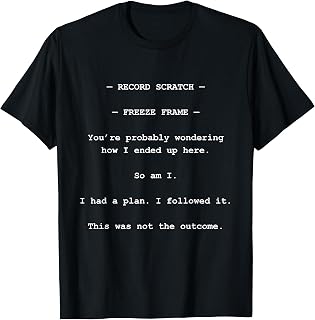 Record Scratch Freeze Frame Funny Meme Text Subtitle Script T-Shirt