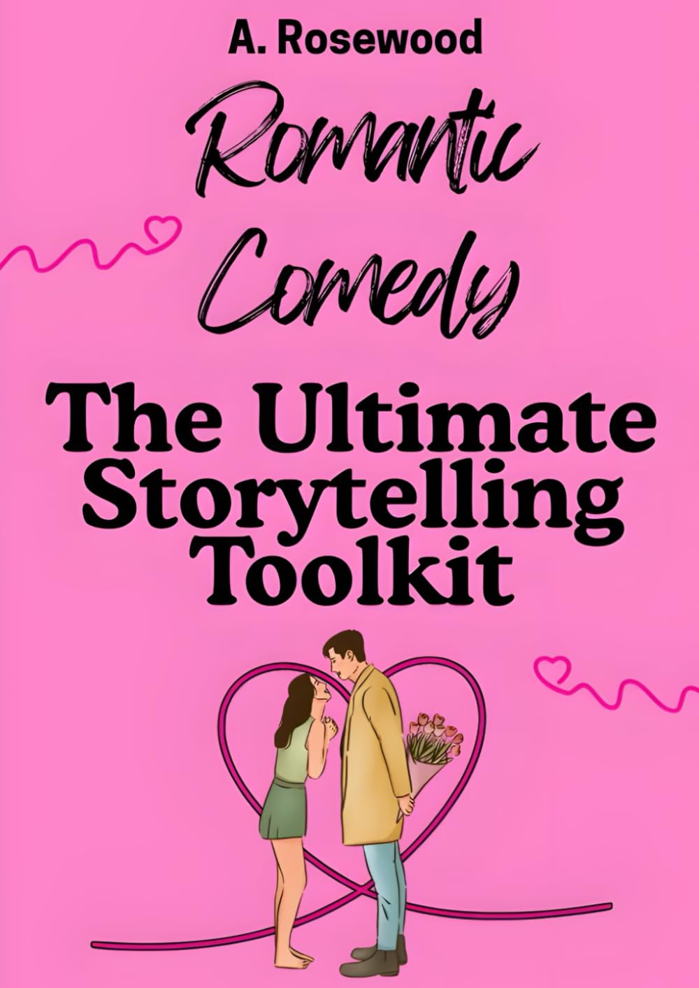 Romcom (Romantic Comedy): The Ultimate Storytelling Toolkit (Writing Your Best Romance)