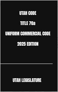 UTAH CODE TITLE 70a UNIFORM COMMERCIAL CODE 2025 EDITION